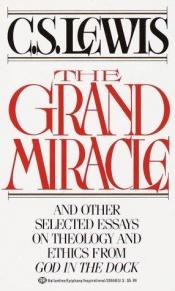 book cover of The grand miracle : and other selected essays on theology and ethics from God in the Dock by Clive Staples Lewis