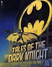 book cover of Tales of the Dark Knight: Batman's First Fifty Years by Mark Cotta Vaz