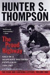 book cover of The Proud Highway: Saga of a Desperate Southern Gentleman, 1955-1967 (The Fear and Loathing Letters, Vol. 1) by Хантер Стоктон Томпсон