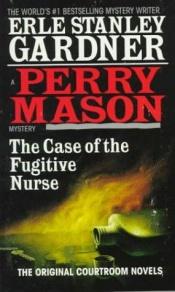 book cover of Case of the Fugitive Nurse, The by Erle Stanley Gardner
