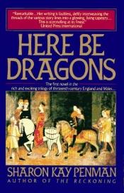 book cover of Here Be Dragons by Sharon Penman