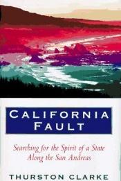 book cover of California Fault: Searching for the Spirit of a State along the San Andreas Fault by Thurston Clarke