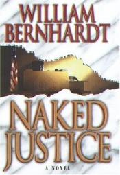 book cover of Naked Justice (Ben Kincaid Series #6 by William Bernhardt