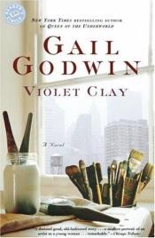 book cover of Violet Clay by Gail Godwin