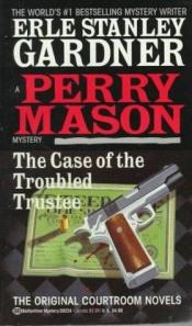 book cover of The case of the troubled trustee by Erle Stanley Gardner