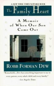 book cover of yhe family heart: a memoir of when our son came out by Robb Forman Dew