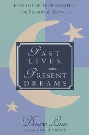 book cover of Past Lives, Present Dreams : How to Use Reincarnation for Personal Growth by Denise Linn