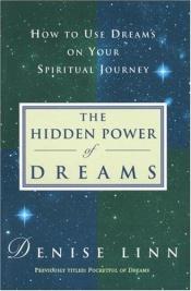 book cover of The Hidden Power of Dreams: How to Use Dreams on Your Spiritual Journey by Denise Linn