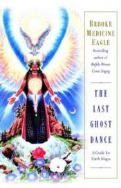 book cover of The Last Ghost Dance by Brooke Medicine Eagle