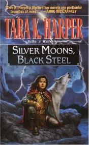 book cover of Silver moons, black steel by Tara K. Harper