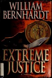 book cover of Extreme Justice (Ben Kincaid Series 7 by William Bernhardt