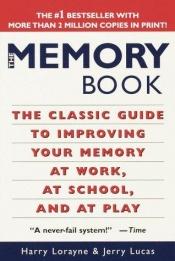 book cover of The Memory Book: The Classic Guide to Improving Your Memory at Work, at School, and at Play: The Classic Guide to Improv by Harry Lorayne