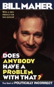 book cover of Does Anybody Have a Problem with That by Bill Maher