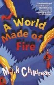 book cover of World Made of Fire by Mark Childress