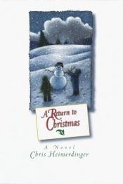 book cover of A return to Christmas by Chris Heimerdinger