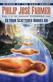 book cover of To Your Scattered Bodies Go by Филип Фармър
