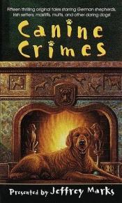 book cover of Canine Crimes by Jeffrey Various Authors; Editor: Marks