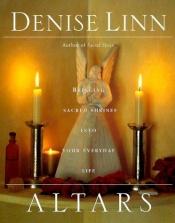 book cover of Altars : bringing sacred shrines into your everyday life by Denise Linn