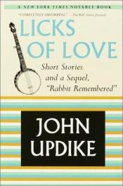 book cover of Licks of Love : Short Stories and a Sequel, "Rabbit Remembered" by John Hoyer Updike