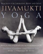 book cover of Jivamukti Yoga : Practices for Liberating Body and Soul by Sharon Gannon