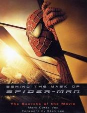 book cover of Behind the Mask of Spider-Man : The Secrets of the Movie by Mark Cotta Vaz