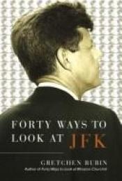 book cover of Forty ways to look at JFK by Gretchen Rubin