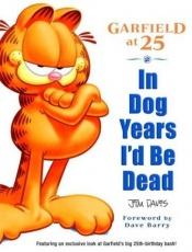 book cover of Garfield At 25 In Dog Years I'D be Dead by Jim Davis