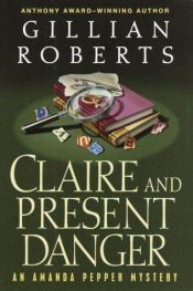 book cover of Claire and Present Danger (An Amanda Pepper Mystery) Book 11 by Gillian Roberts