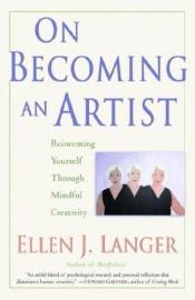 book cover of On becoming an artist : reinventing yourself through mindful creativity by Ellen Langer