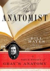book cover of The anatomist : a true story of Gray's anatomy by Bill Hayes