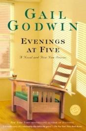 book cover of Evenings at five by Gail Godwin