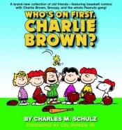 book cover of Who's on First, Charlie Brown by Charles M. Schulz