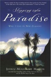 book cover of Slipping into paradise : why I live in New Zealand by Jeffrey Moussaieff Masson