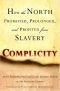 Complicity: How the North Promoted, Prolonged, and Profited from Slavery