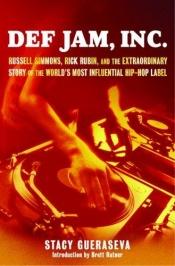 book cover of Def Jam, Inc.: Russell Simmons, Rick Rubin, and the Extraordinary Story of the World's Most Influential Hip-Hop Label by Stacy Gueraseva