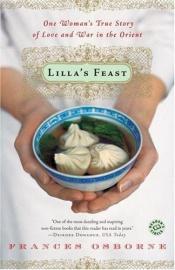 book cover of Lilla's Feast: One Woman's True Story of Love and War in the Orient by Frances Osborne
