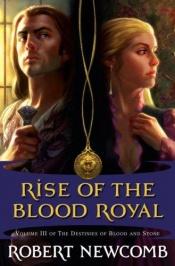 book cover of Rise of the Blood Royal (Destinies of Blood and Stone) by Robert Newcomb