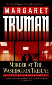 book cover of Murder at the Washington Tribune (Capital Crime Mysteries) Book 21 by Margaret Truman