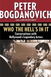 book cover of Who the Hell's in It : Conversations with Hollywood's Legendary Actors by Peter Bogdanovich