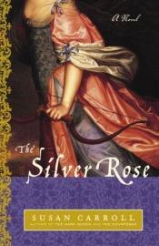 book cover of The silver rose by Susan Carroll