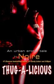 book cover of Thug-a-licious : an urban erotic tale by Noire