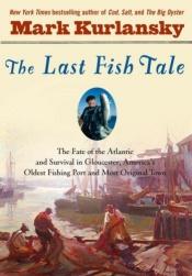 book cover of The Last Fish Tale by Mark Kurlansky