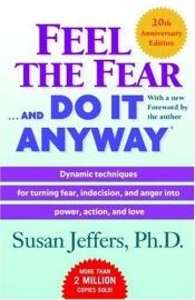 book cover of Känn rädslan och våga ändå : [hur man omvandlar rädsla, obeslutsamhet och ilska till kraftfullhet, handling och kärlek] by Susan Jeffers