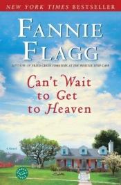 book cover of Can't Wait to Get to Heaven by Fannie Flagg