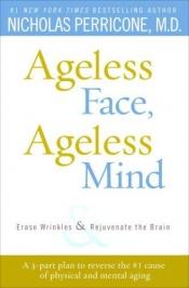 book cover of Ageless face, ageless mind : erase wrinkles and rejuvenate the brain by Nicholas Perricone