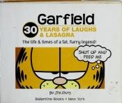 book cover of Garfield, 30 Years of Laughs & Lasagna: The Life & Times of a Fat, Furry Legend! by Jim Davis