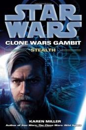 book cover of The Clone Wars Gambit: Stealth (Star Wars: Clone Wars, Book 4) by Karen Miller