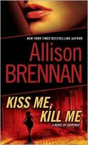 book cover of Kiss Me, Kill Me by Allison Brennan