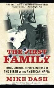 book cover of The first family : terror, extortion, revenge, murder, and the birth of the American mafia by Mike Dash