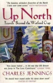 book cover of Up North: Travels Beyond the Watford Gap by Charles Jennings